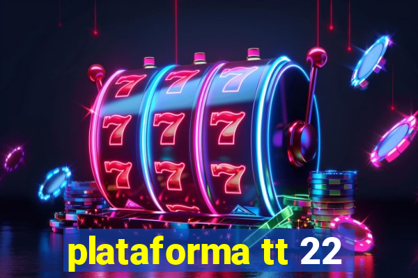 plataforma tt 22